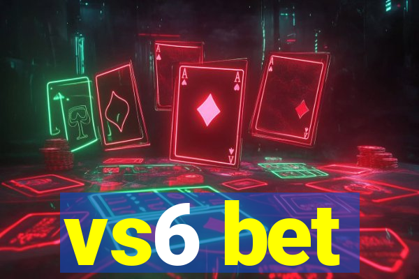 vs6 bet